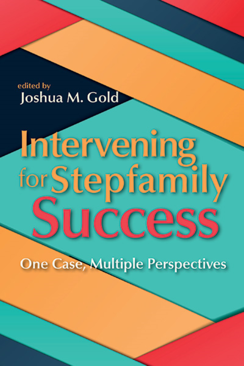 Intervening for Stepfamily Success: One Case, Multiple Perspectives