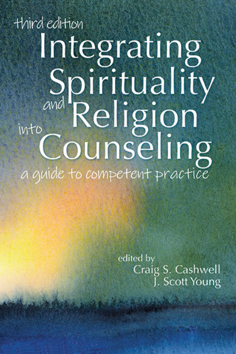 Integrating Spirituality and Religion Into Counseling, Third Edition