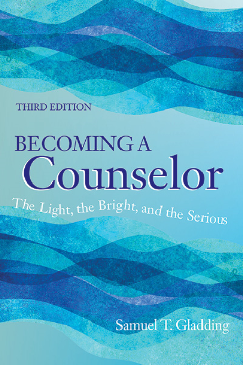 Becoming a Counselor: The Light, the Bright, and the Serious, Third Edition